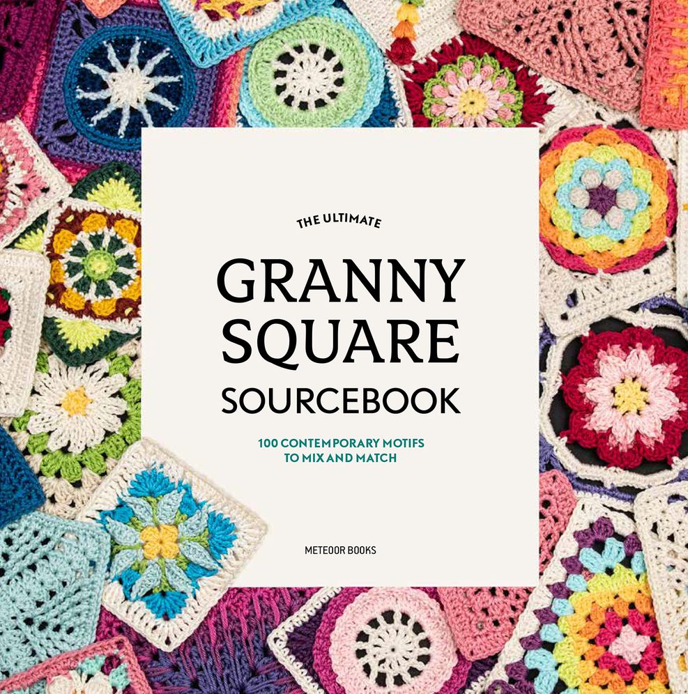 The Ultimate Granny Square Sourcebook : 100 Contemporary Motifs to Mix and Match