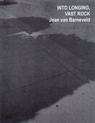 Joan Van Barneveld: Into Longing, Vast Rock: A Staying at Age: Taking the Off-Stage to the Fore.