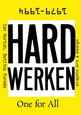 Hard Werken: One for All: Graphic Art & Design 1979-1994
