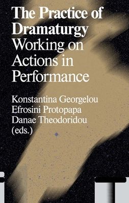 The Practice of Dramaturgy: Working on Actions in Performance