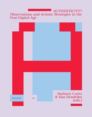 Authenticity?: Observations and Artistic Strategies in the Post-Digital Age