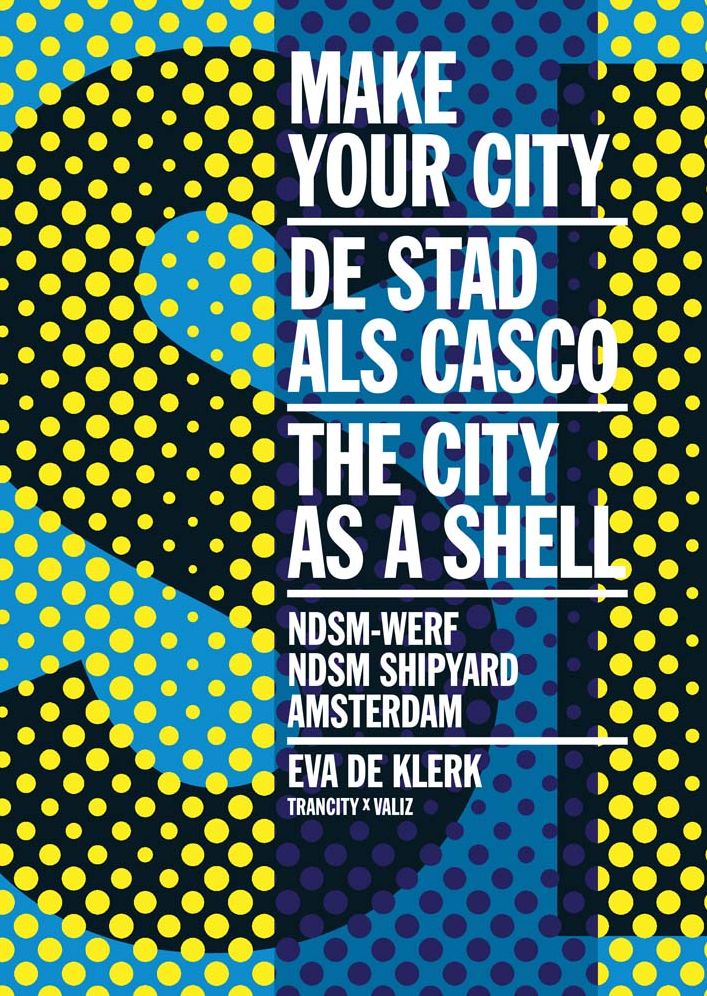 Make Your City: The City as a Shell: Ndsm Shipyard, Amsterdam