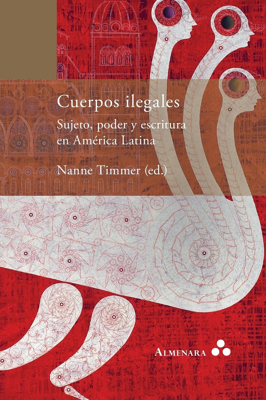 Cuerpos ilegales. Sujeto, poder y escritura en Amï¿½rica Latina
