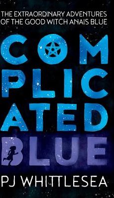 Complicated Blue: The Extraordinary Adventures of the Good Witch Anaïs Blue