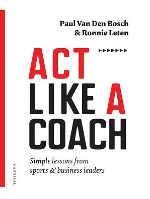 Act Like a Coach: Simple Lessons From Sports & Business Leaders