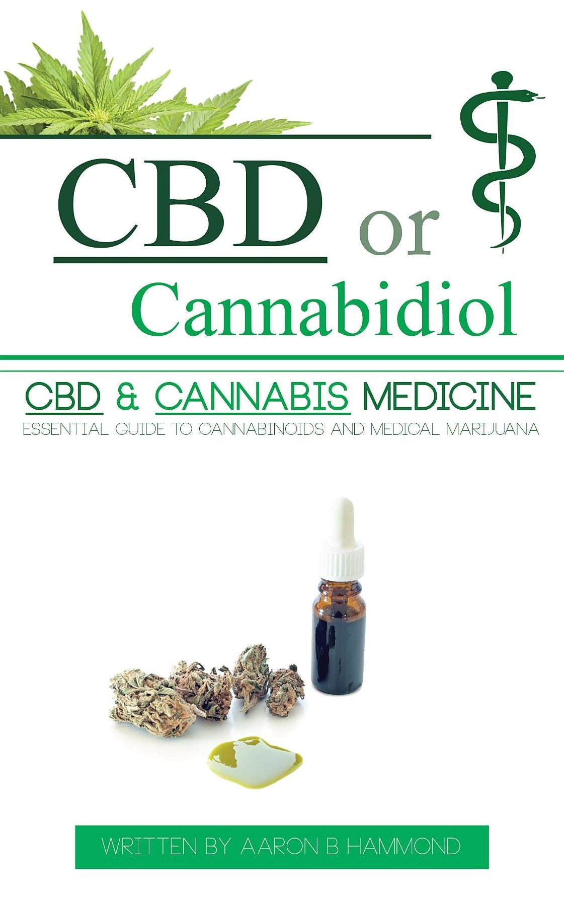 CBD or Cannabidiol: CBD & Cannabis Medicine; Essential Guide to Cannabinoids and Medical Marijuana