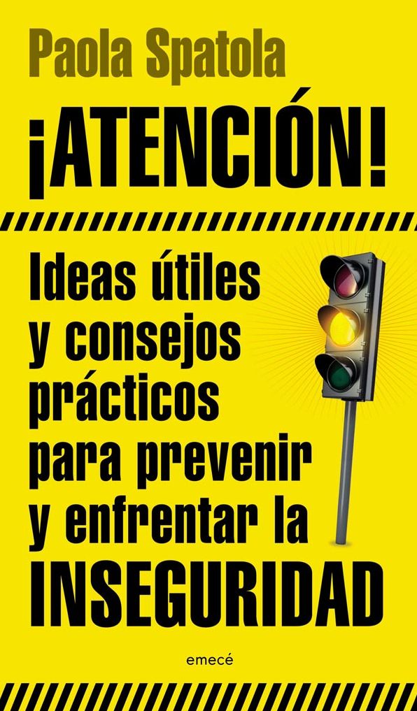 ATENCIÓN!: Ideas útiles y consejos prácticos para prevenir y enfrentar la inseguridad