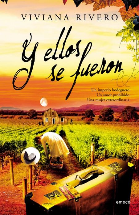 Y ellos se fueron: Un imperio bodeguero. Un amor prohibido. Una mujer extraordinaria.