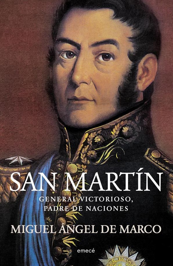 San Martín: General victorioso, padre de naciones