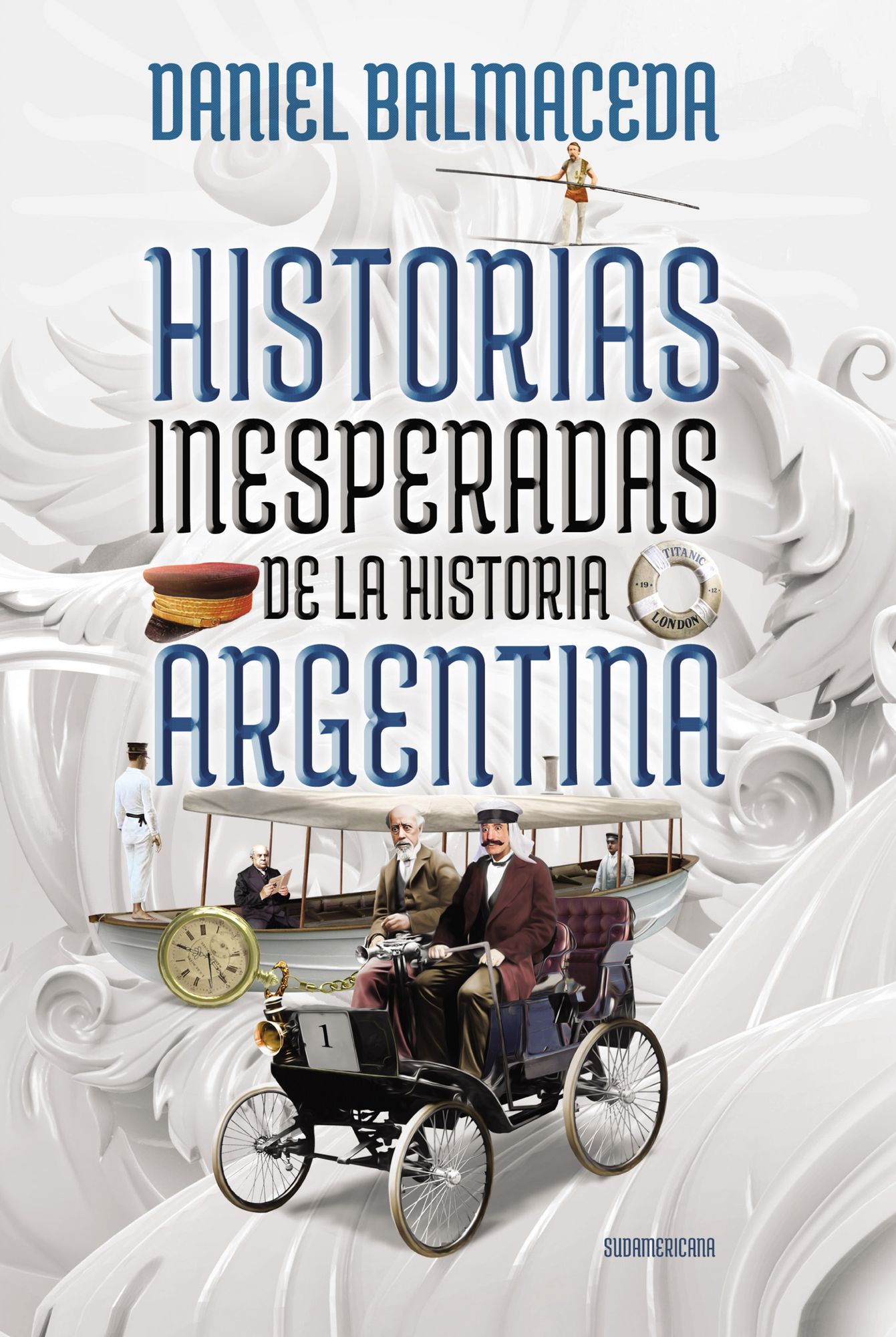 Historias inesperadas de la historia argentina: Tragedias, misterios y delirios de nuestro pasado