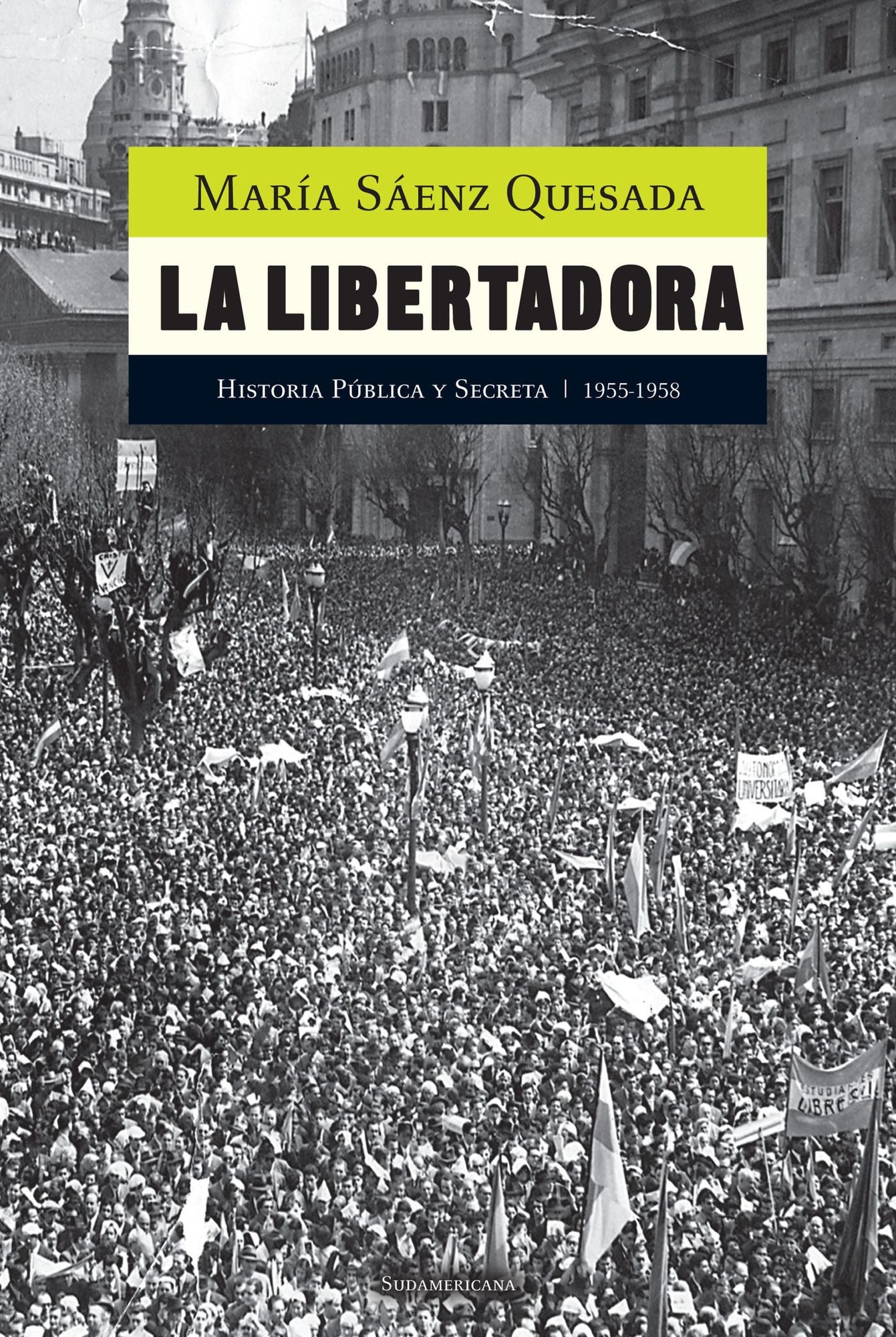 La libertadora: De Perón a Frondizi (1955-1958) Historia pública y secreta