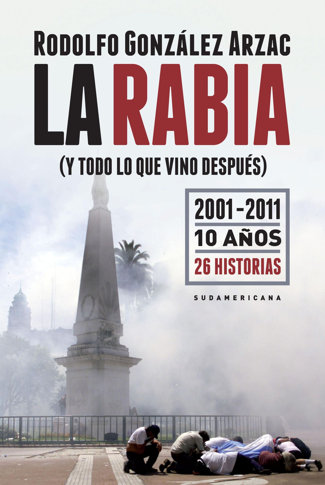 La rabia (y todo lo que vino después): 2001-2011 10 años 26 historias