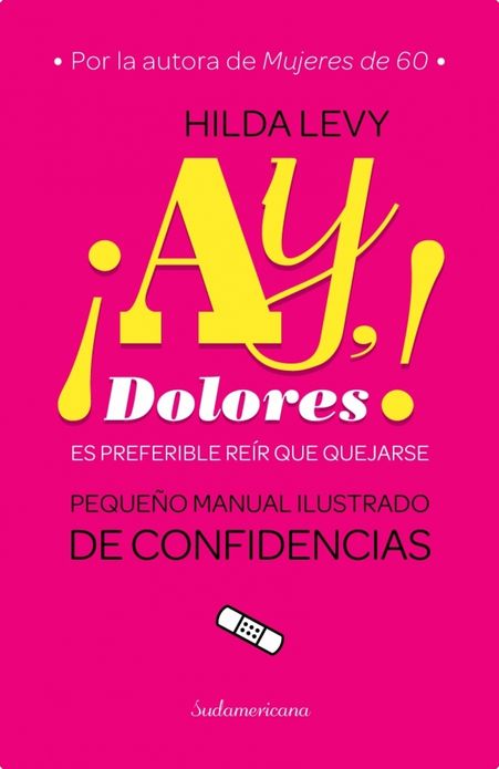 Ay Dolores!: Es preferible reír que quejarse. Pequeño manual ilustrado de confidencias