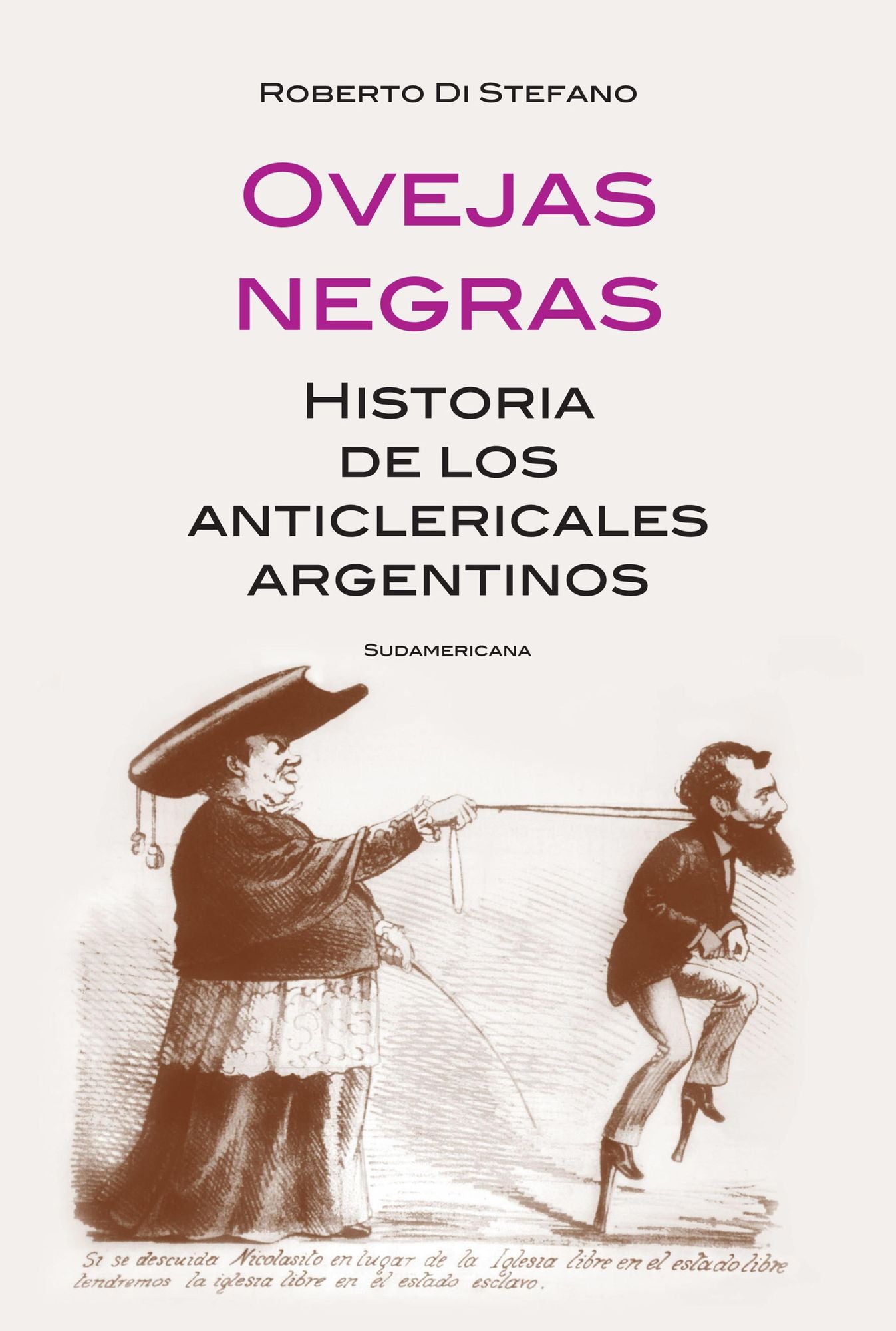 Ovejas negras: Historia de los anticlericales argentinos