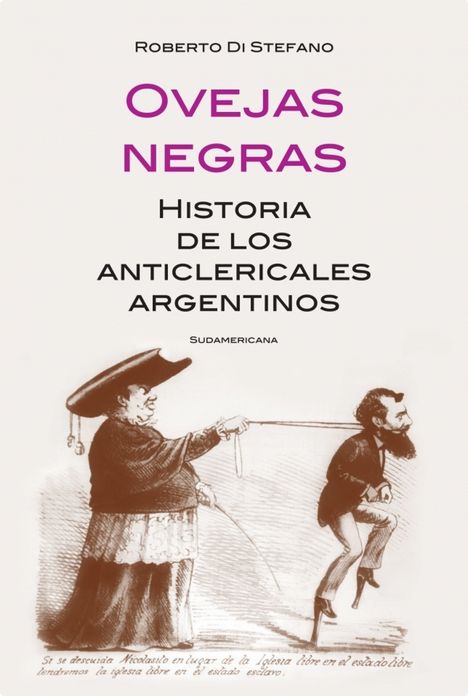 Ovejas negras: Historia de los anticlericales argentinos