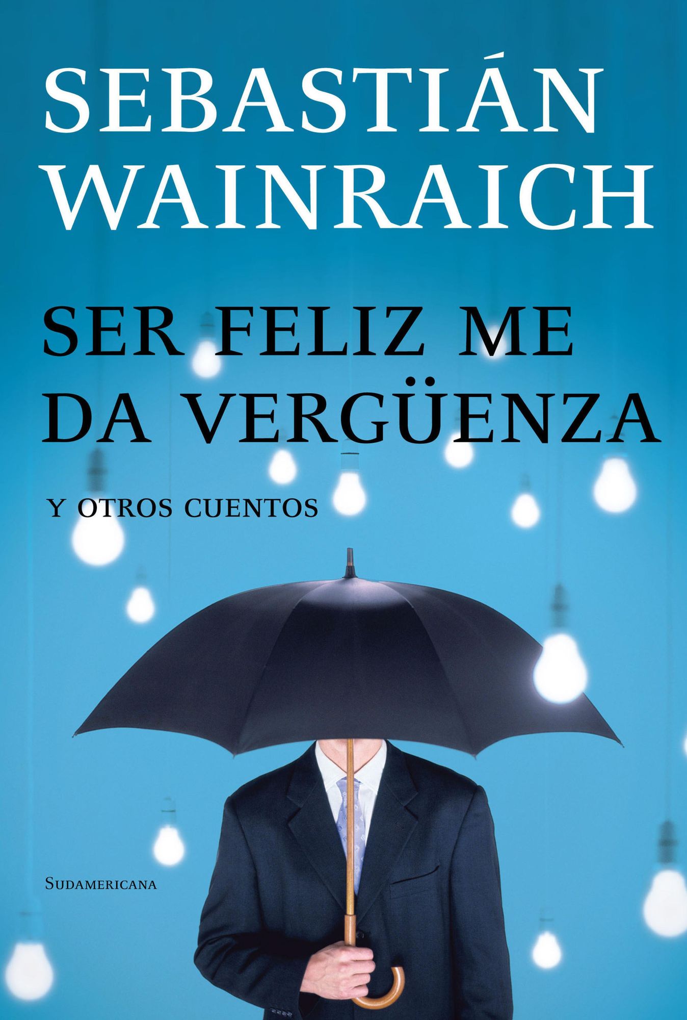 Ser feliz me da vergüenza: y otros cuentos