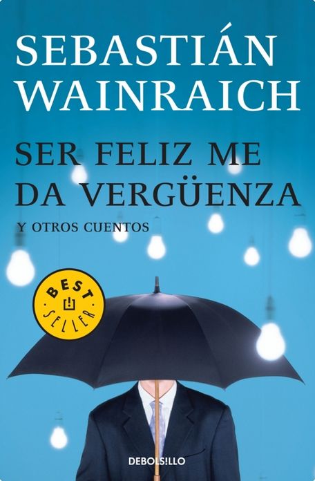 Ser feliz me da vergüenza: y otros cuentos