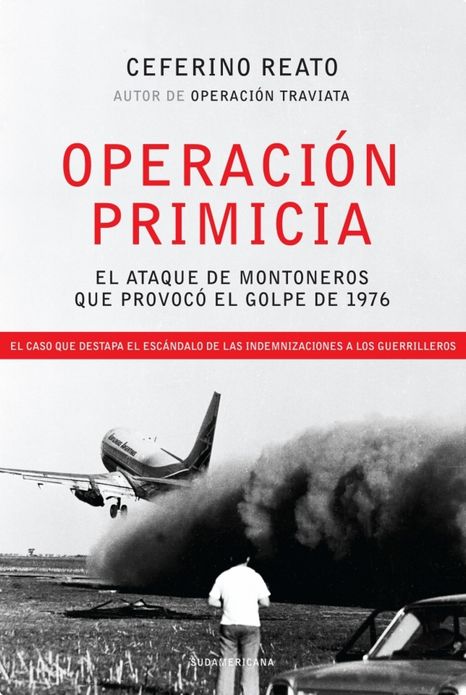 Operación Primicia: El ataque de Montoneros que provocó el golpe de 1976. El caso que destapa el esc