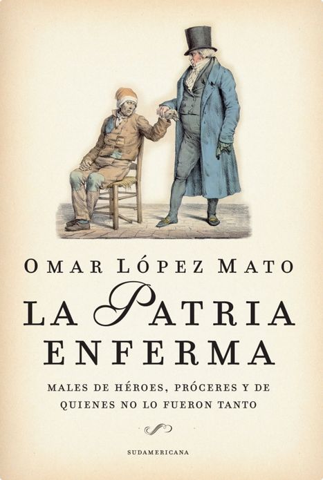 La Patria enferma: Males de héroes, próceres y de quienes no lo fueron tanto