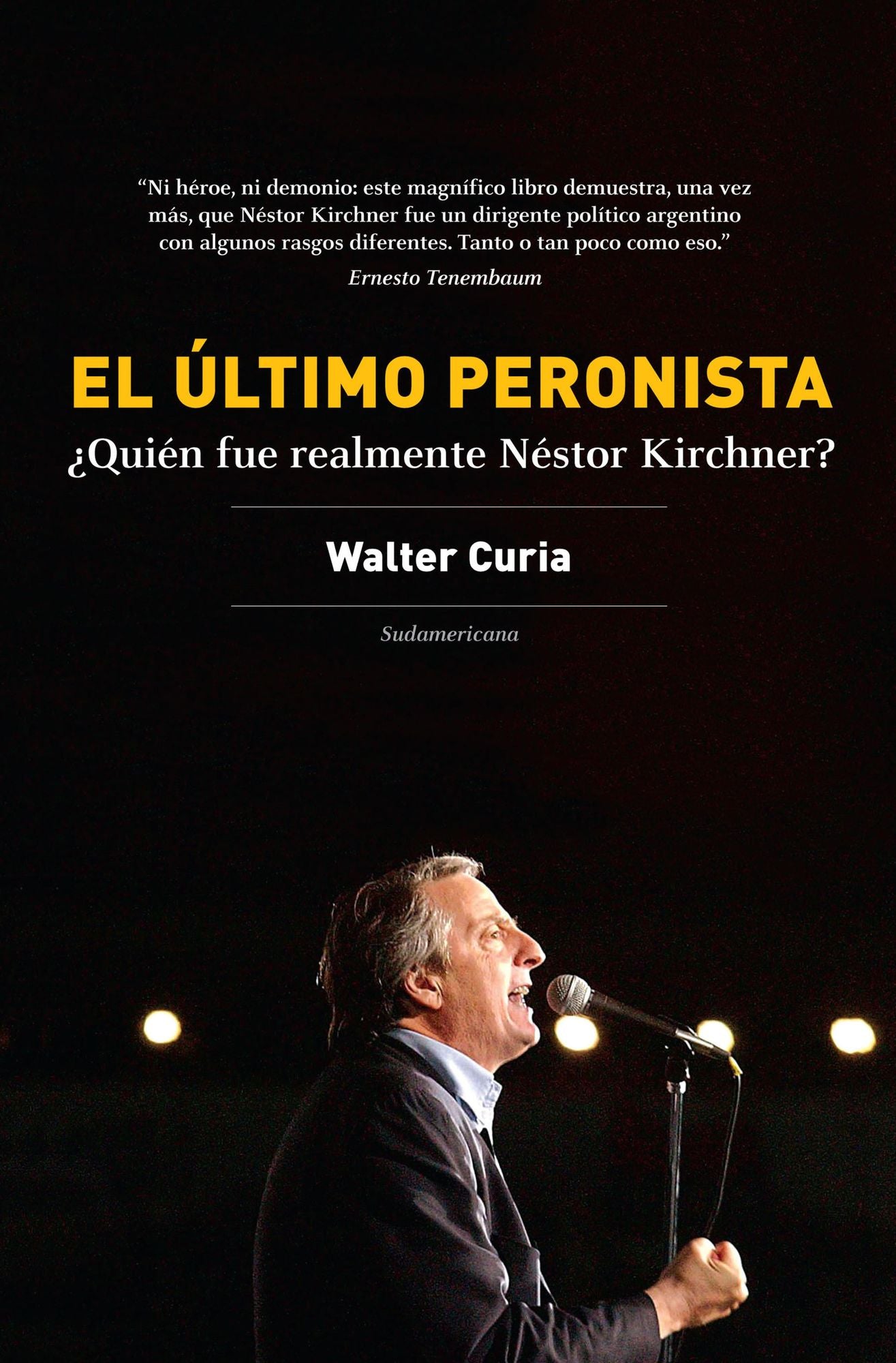 El último peronista: Quién fue realmente Néstor Kirchner?