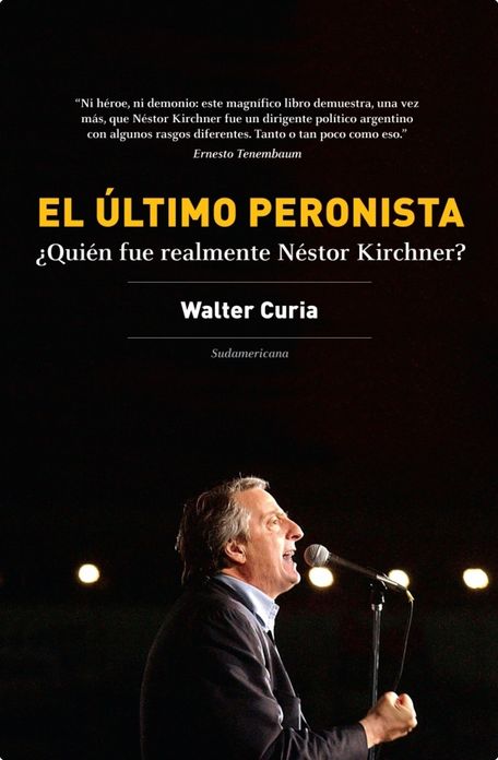 El último peronista: Quién fue realmente Néstor Kirchner?