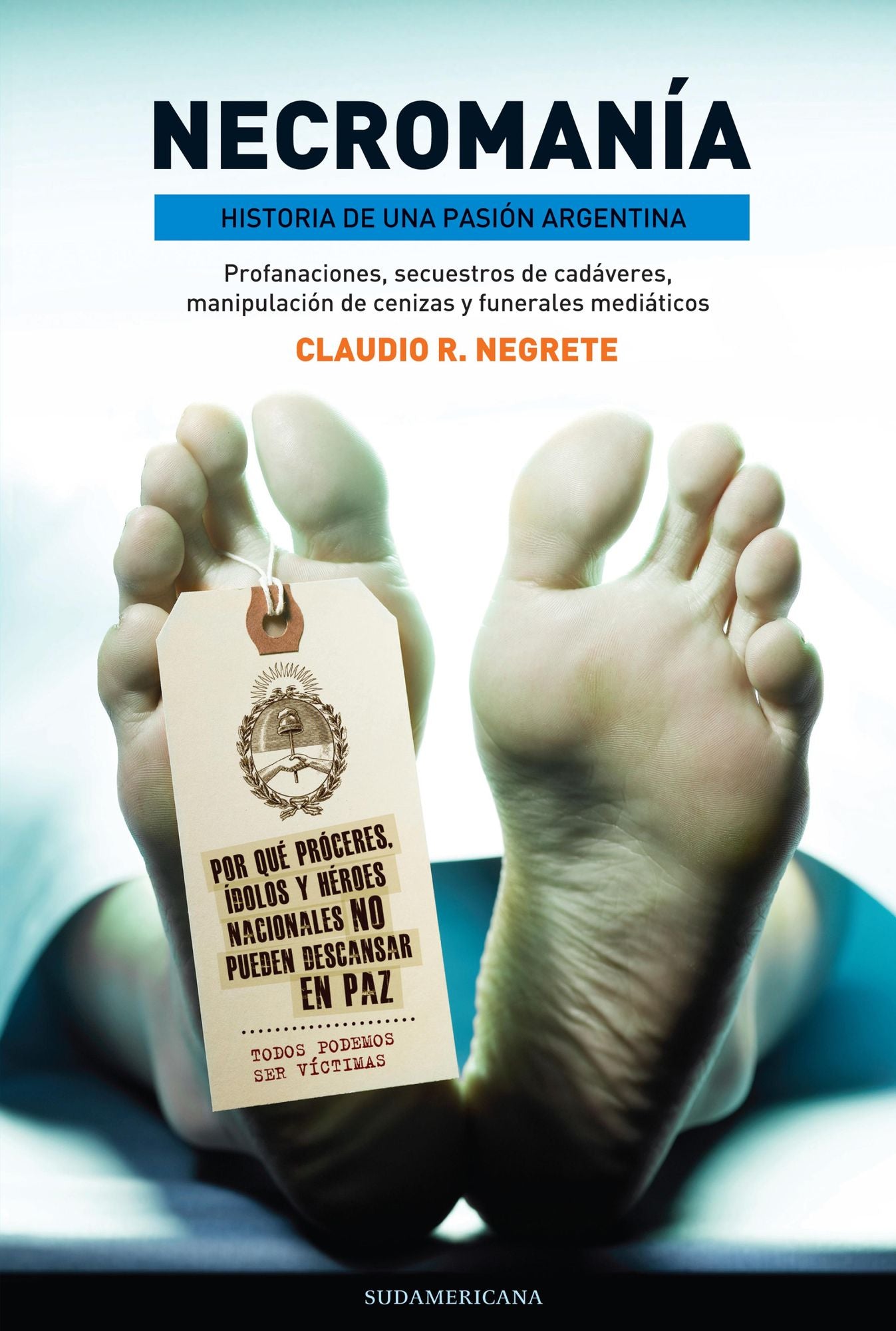 Necromanía: Historia de una pasión argentina. Profanaciones, secuestros de cadáveres, manipu