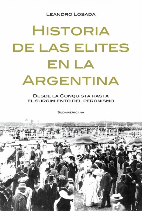 Historia de las elites en la Argentina: Desde la conquista hasta el surgimiento del Peronismo