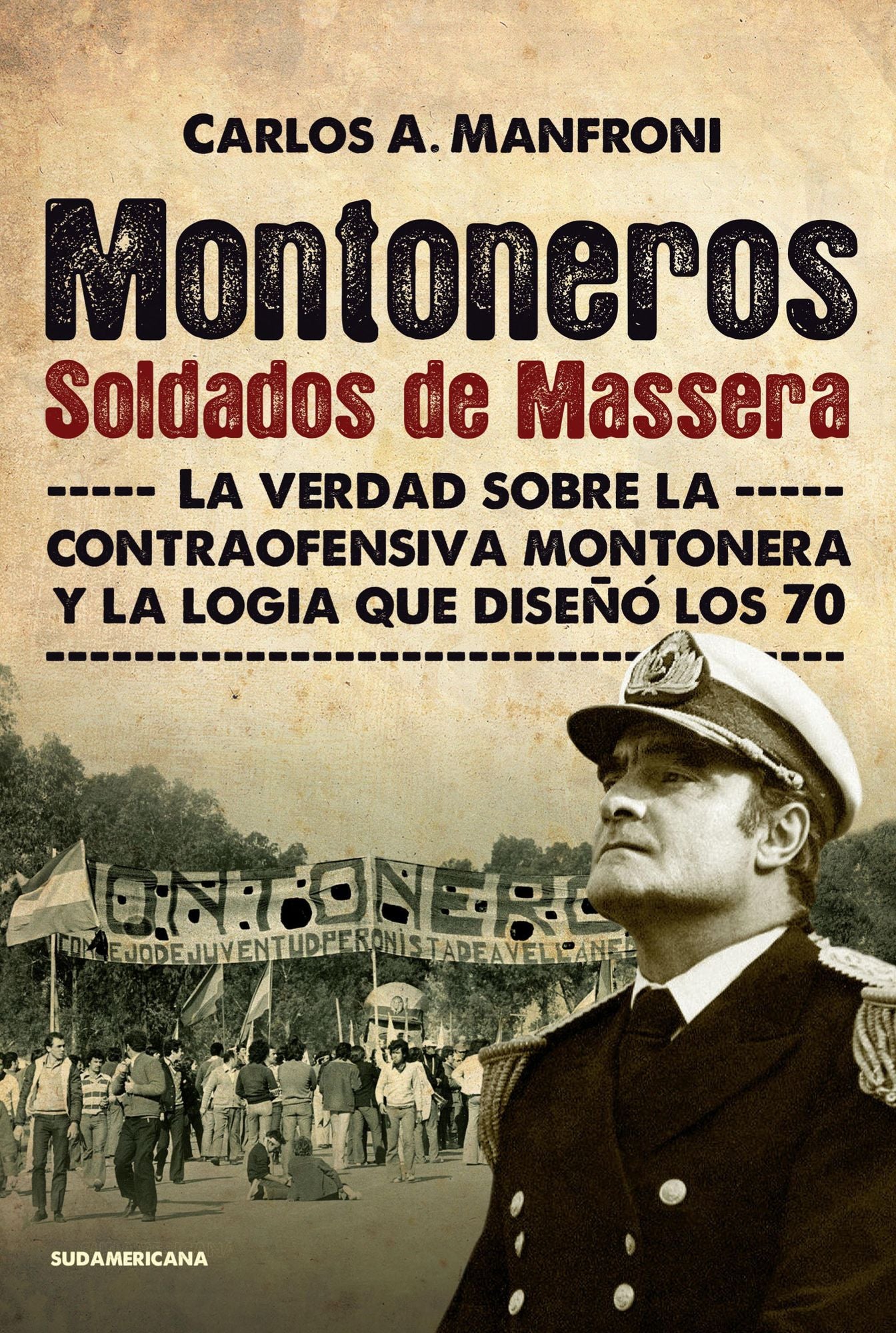 Montoneros. Soldados de Massera: La verdad sobre la contraofensiva montonera y la logia que diseñó los 70
