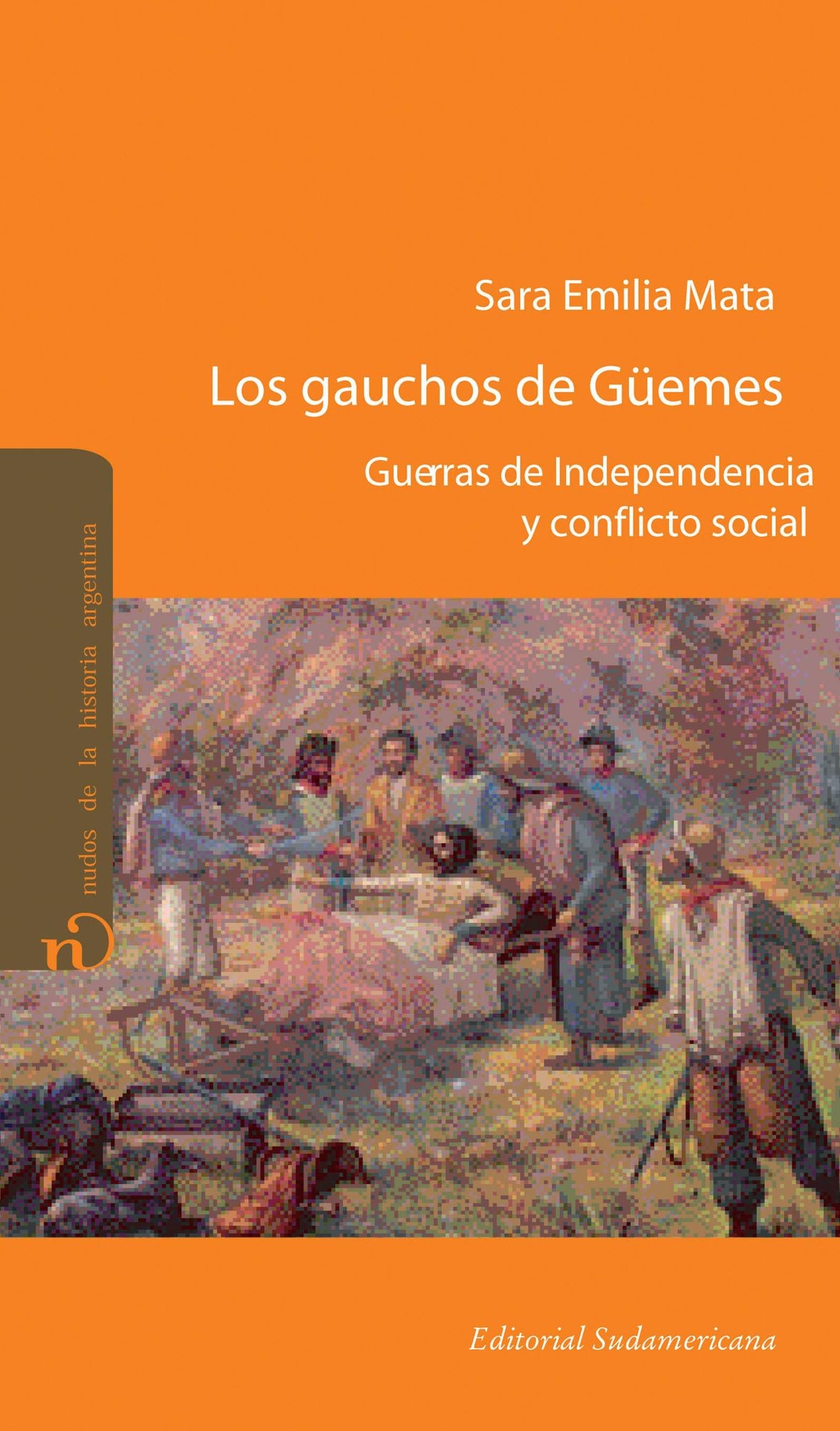 Los gauchos de Güemes: Guerras de independencia y conflicto social