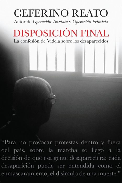 Disposición final: La confesión de Videla sobre los desaparecidos