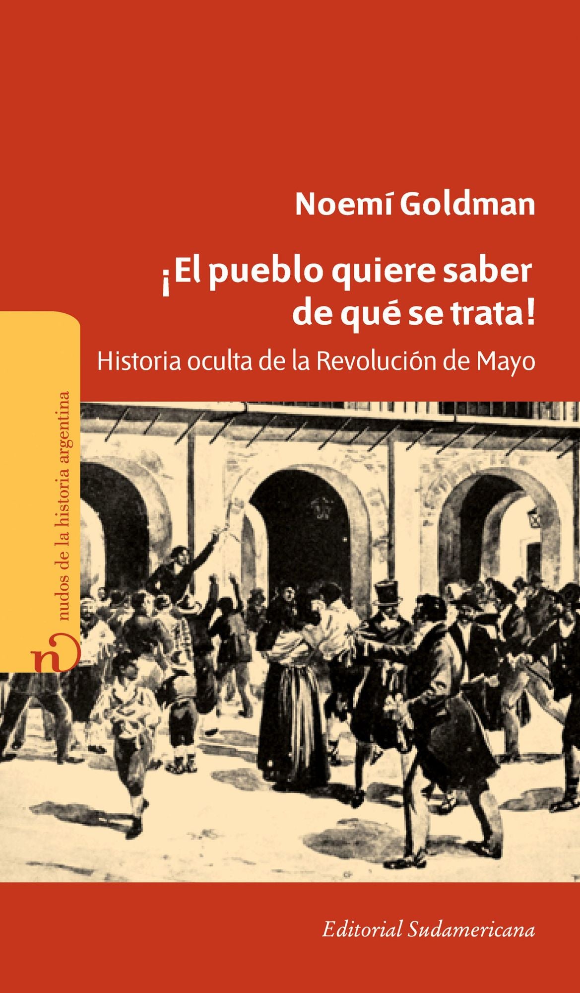 El pueblo quiere saber de qué se trata!: Historia oculta de la Revolución de Mayo