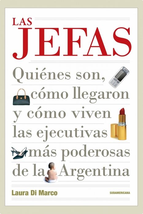 Las jefas: Quiénes son, cómo llegaron y cómo viven las ejecutivas más poderosas de la Argen