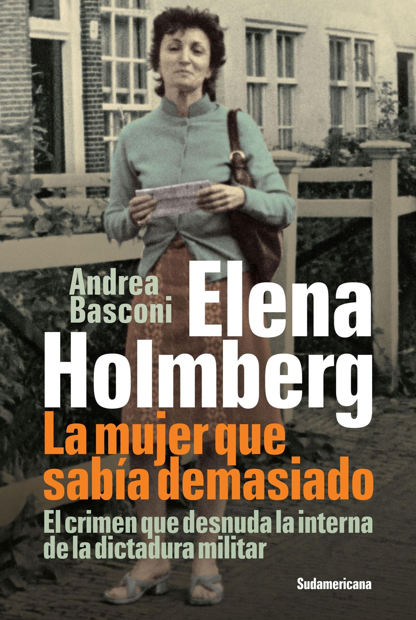Elena Holmberg. La mujer que sabía demasiado: El crimen que desnuda la interna de la dictadura militar