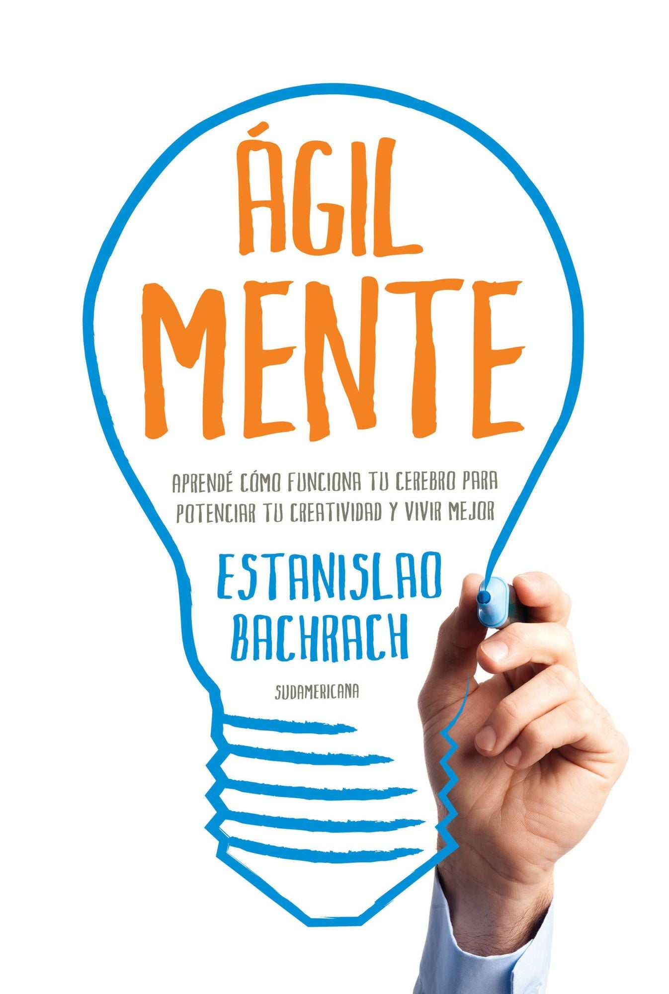 Ágilmente: Aprendé cómo funciona tu cerebro para potenciar tu creatividad y vivir mejor