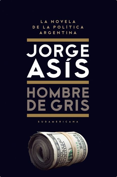 Hombre de gris: La novela de la política Argentina