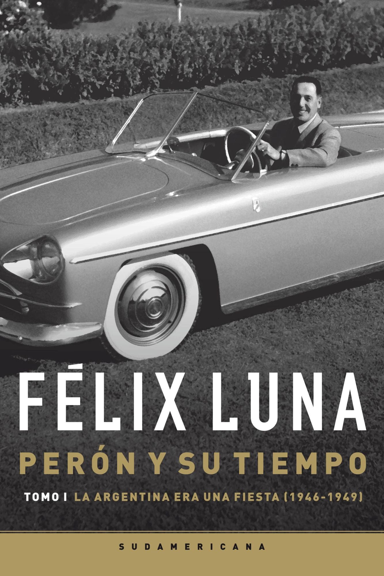 Perón y su tiempo (Tomo 1): La Argentina era una fiesta (1946-1949)