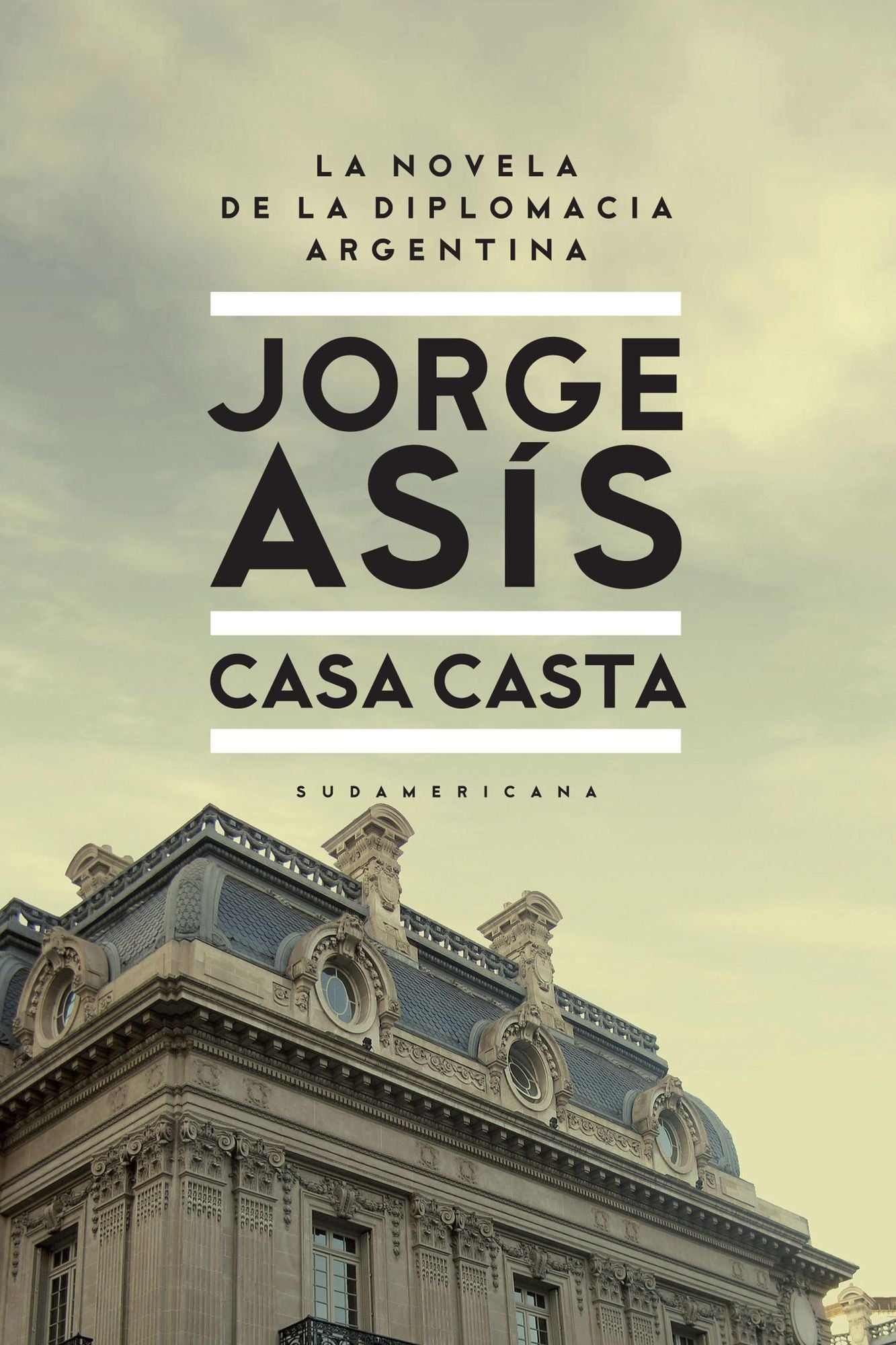 Casa casta: La novela de la diplomacia Argentina