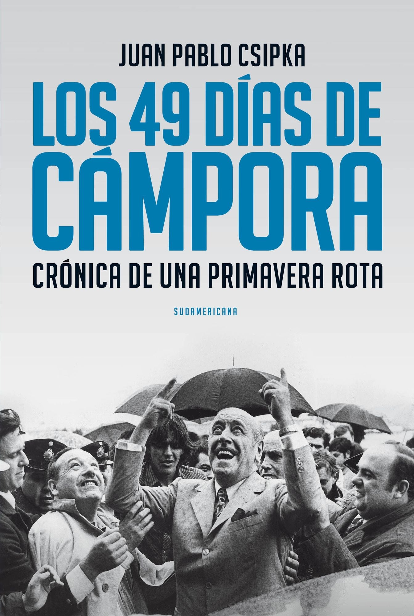 Los 49 días de Cámpora: Crónica de una primavera rota
