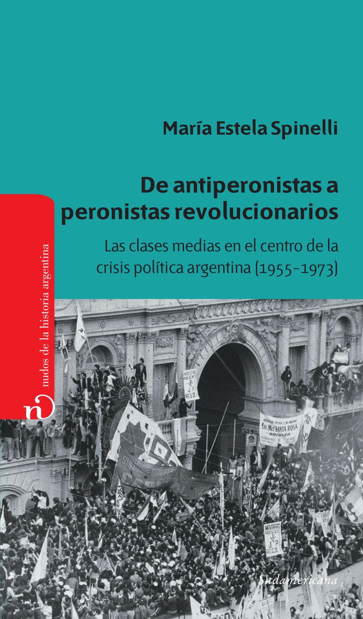 De antiperonistas a peronistas revolucionarios: Las clases medias en el centro de la crisis política argentina (1955-1973)
