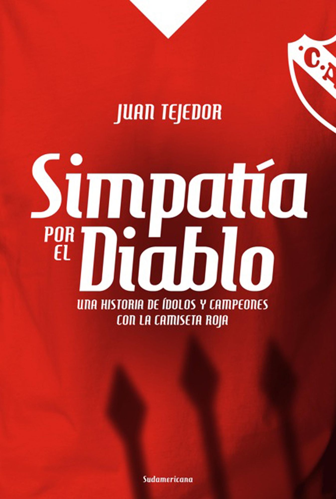 Simpatía por el diablo: Una historia de ídolos y campeones con la camiseta roja