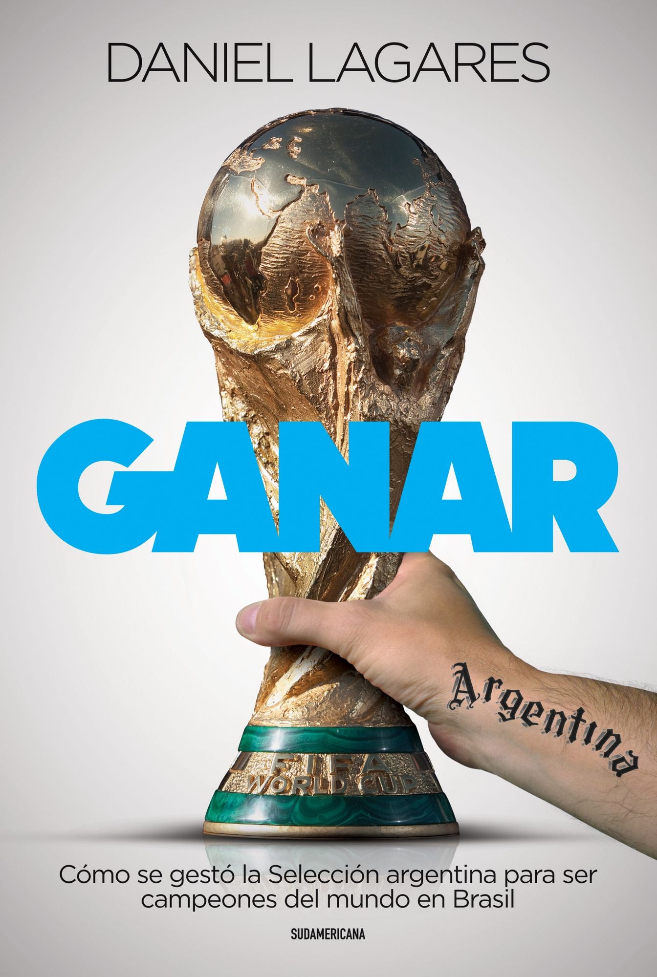 Ganar: Cómo se gestó la Selección argentina para ser campeones del mundo en Brasil