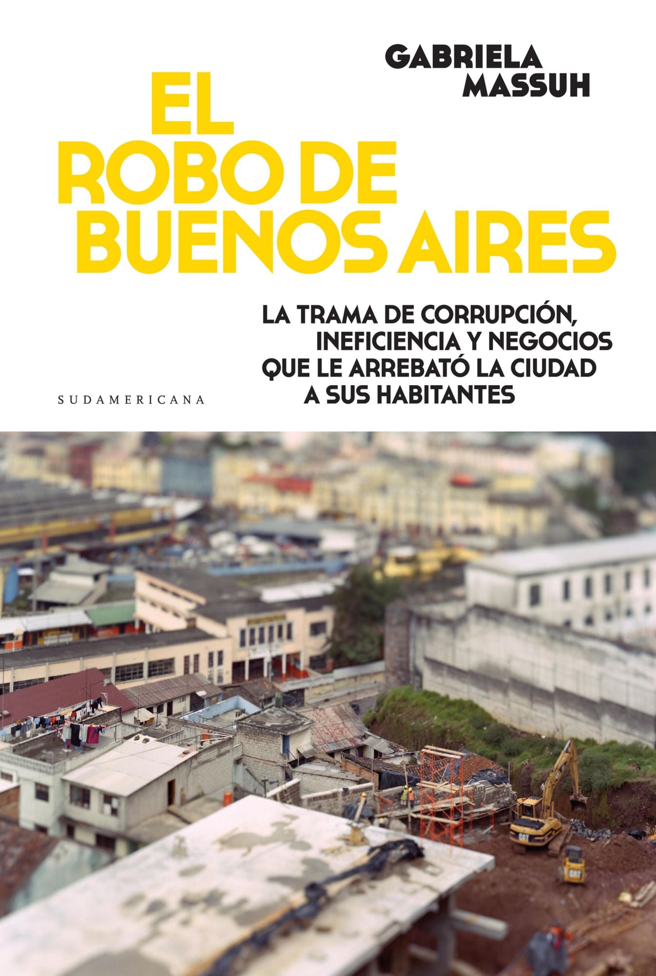 El robo de Buenos Aires: La trama de corrupción, ineficiencia y negocios que le arrebató la ciudad...