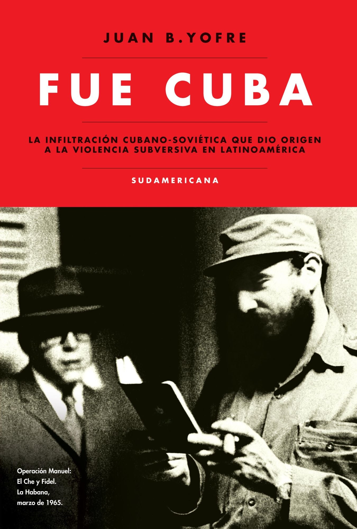 Fue Cuba: La infiltración cubano-soviética que dio origen a la violencia subversiva en...