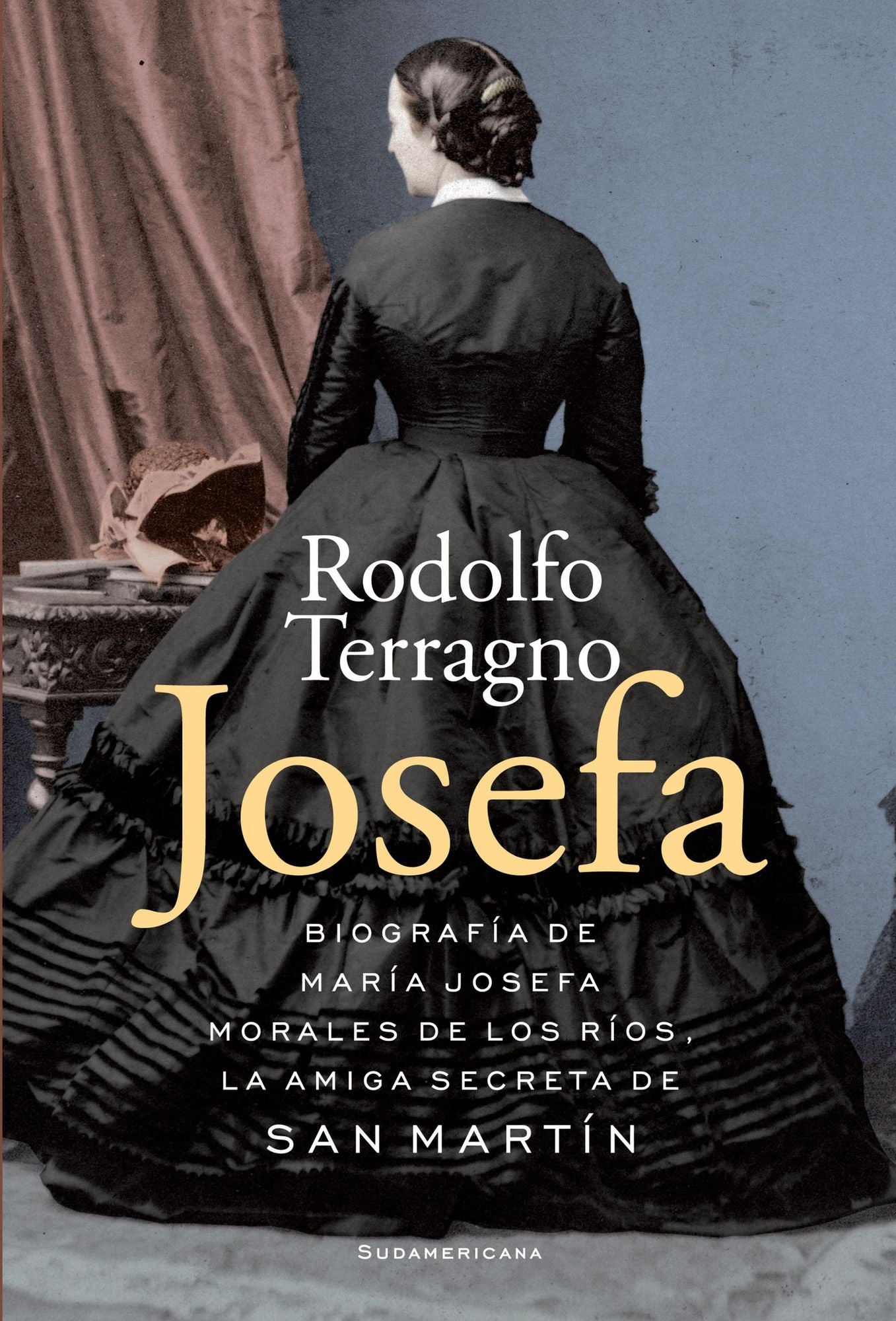 Josefa: Biografía de María Josefa Morales de los Ríos, la amiga secreta de San Martín