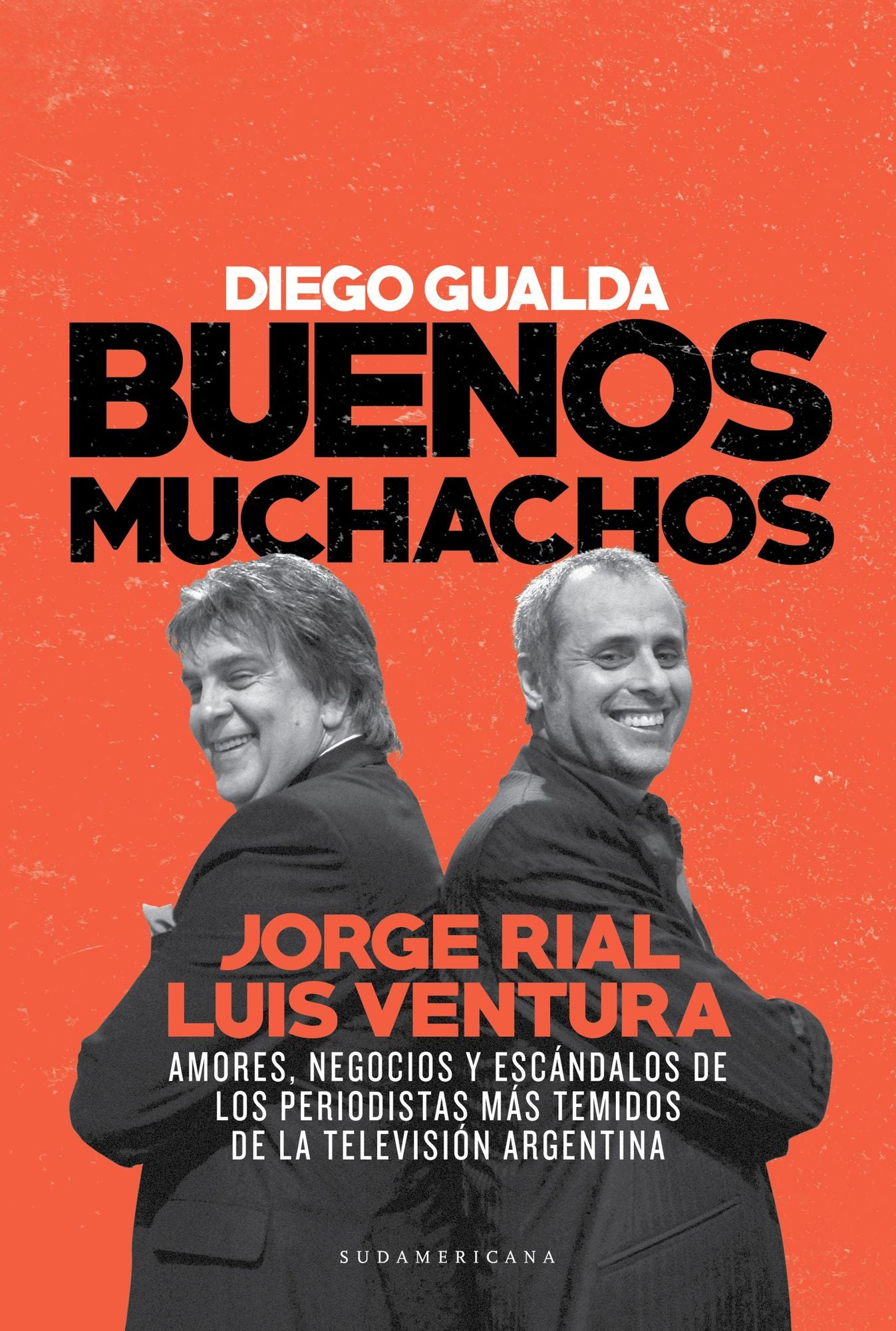 Buenos muchachos: Jorge Rial - Luis Ventura. Amores, negocios y escándalos de los periodistas...