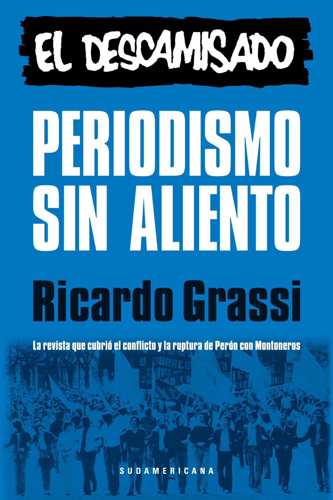 Periodismo sin aliento. El descamisado: La revista que cubrió el conflicto y la ruptura de Perón con Montoneros