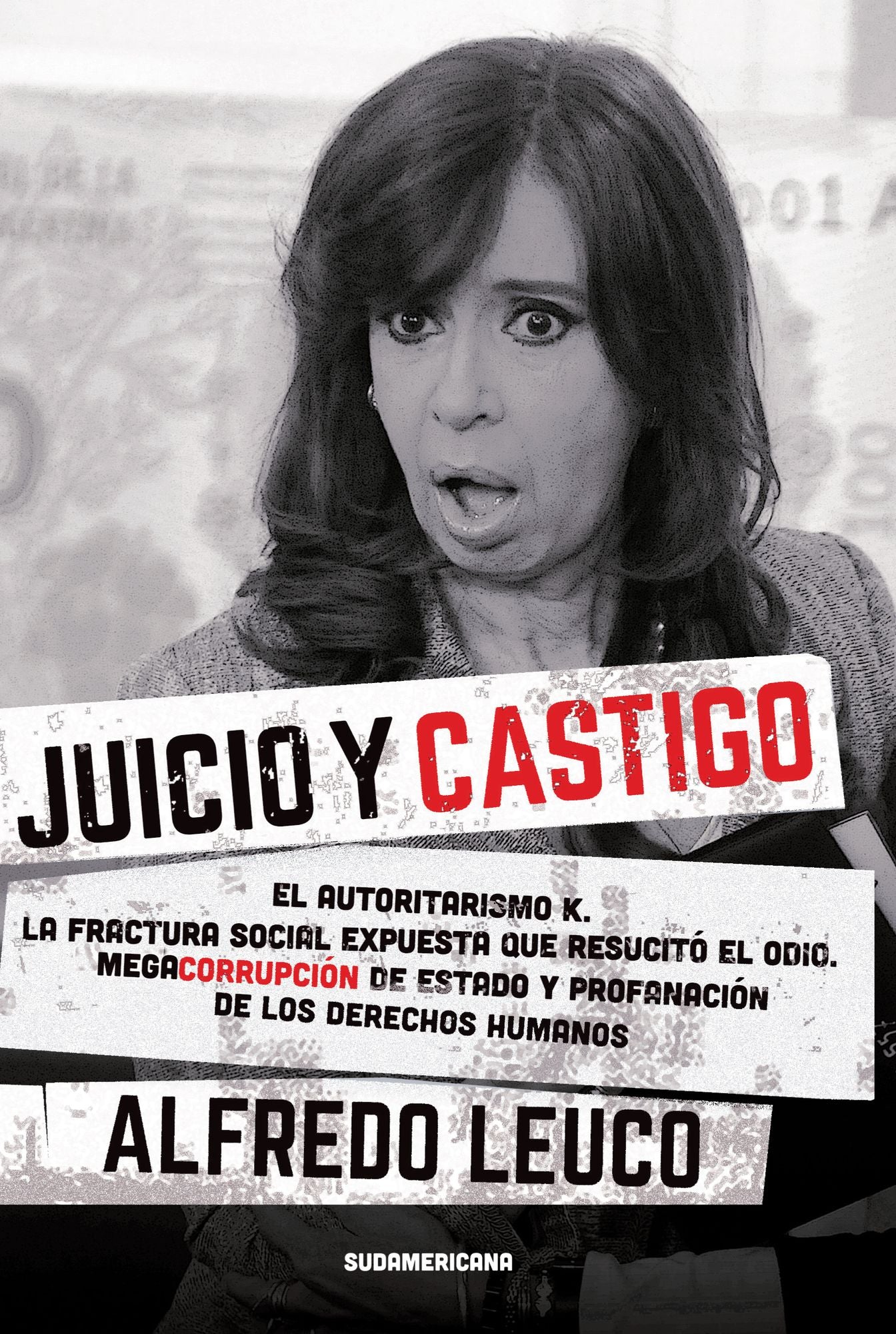 Juicio y castigo: El autoritarismo K. La fractura social expuesta que resucitó el odio...