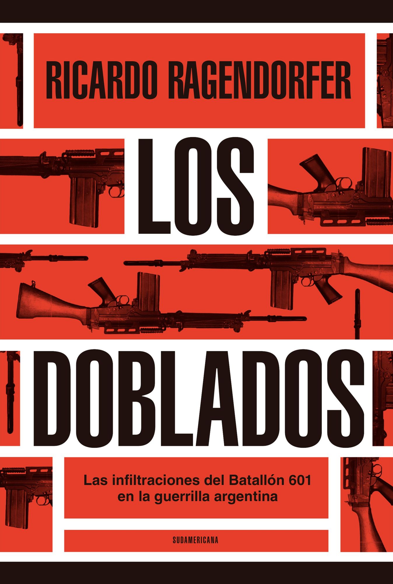Los doblados: Las infiltraciones del Batallón 601 en la guerrilla argentina