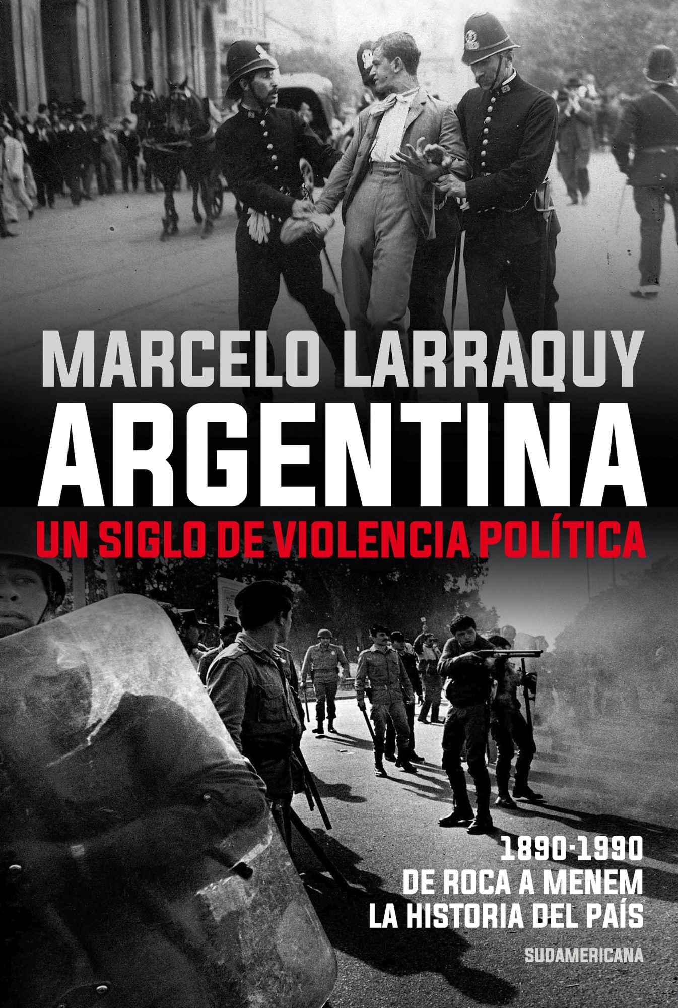 Argentina. Un siglo de violencia política: 1890-1990. De Roca a Menem. La historia del país