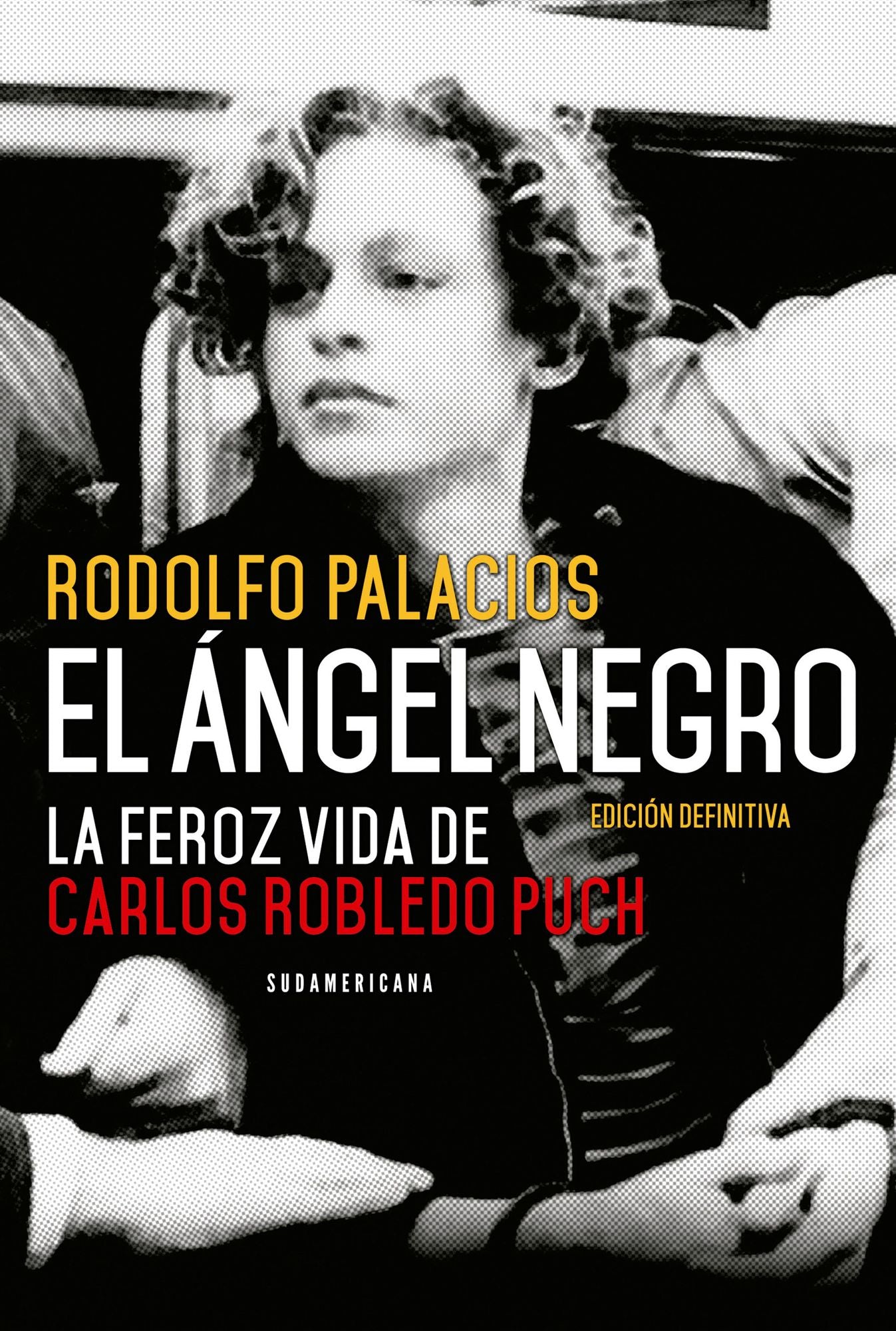 El ángel negro: La feroz vida de Carlos Robledo Puch